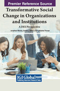 Transformative Social Change in Organizations and Institutions: A DEI Perspective