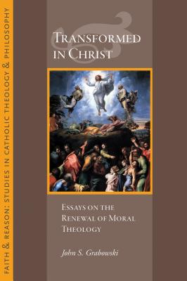 Transformed in Christ: Essays in the Reneweal of Moral Theology - Grabowski, John S