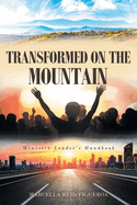 Transformed on the Mountain: Ministry Leader's Handbook