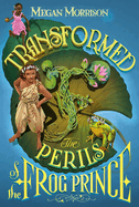 Transformed: The Perils of the Frog Prince (Tyme #3): Volume 3