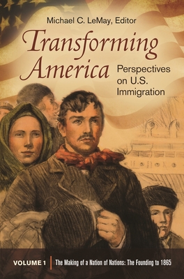 Transforming America [3 Volumes]: Perspectives on U.S. Immigration - Lemay, Michael C (Editor)