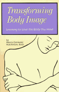 Transforming Body Image: Love the Body You Have - Hutchinson, Marcia Germaine, and Germaine Hutchinson, Marcia