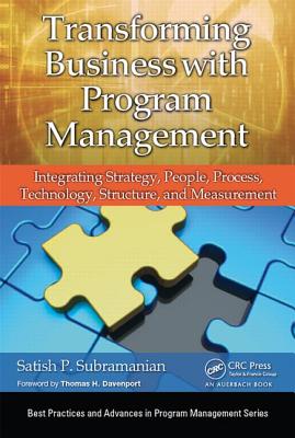 Transforming Business with Program Management: Integrating Strategy, People, Process, Technology, Structure, and Measurement - Subramanian, Satish P