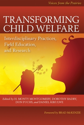 Transforming Child Welfare: Interdisciplinary Practices, Field Education, and Research - Montgomery, H Monty (Editor), and Badry, Dorothy (Editor)