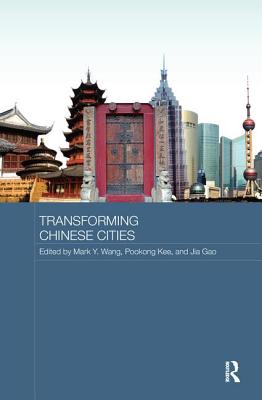 Transforming Chinese Cities - Wang, Mark (Editor), and Kee, Pookong (Editor), and Gao, Jia (Editor)