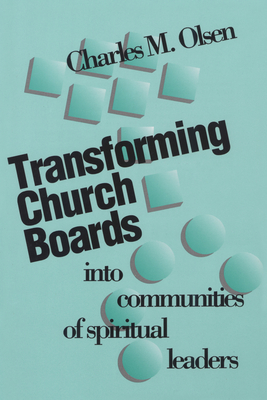 Transforming Church Boards Into Communities - Olsen, Charles M