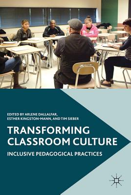 Transforming Classroom Culture: Inclusive Pedagogical Practices - Dallalfar, A (Editor), and Kingston-Mann, E (Editor), and Sieber, T (Editor)