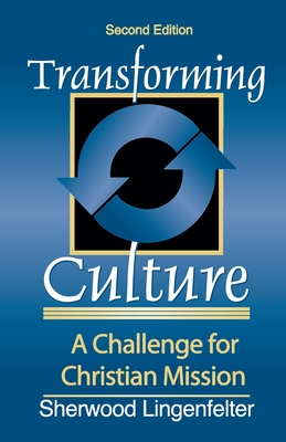Transforming Culture: A Challenge for Christian Mission - Lingenfelter, Sherwood G