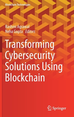 Transforming Cybersecurity Solutions Using Blockchain - Agrawal, Rashmi (Editor), and Gupta, Neha (Editor)