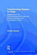 Transforming Despair to Hope: Reflections on the Psychotherapeutic Process with Severely Neglected and Traumatised Children