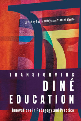 Transforming Din Education: Innovations in Pedagogy and Practice - Vallejo, Pedro (Editor), and Werito, Vincent (Editor)
