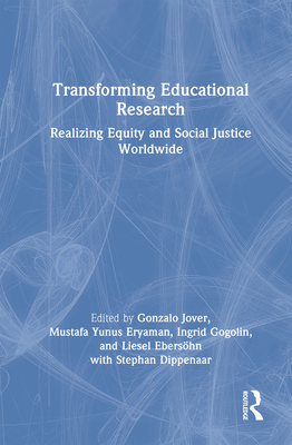 Transforming Educational Research: Realizing Equity and Social Justice Worldwide - Jover, Gonzalo (Editor), and Eryaman, Mustafa Yunus (Editor), and Gogolin, Ingrid (Editor)