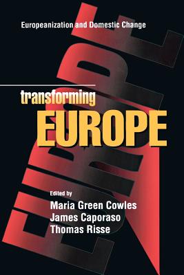 Transforming Europe - Cowles, Maria Green (Editor), and Caporaso, James (Editor), and Risse, Thomas (Editor)