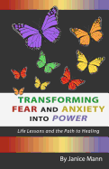 Transforming Fear and Anxiety into Power: Life Lessons and the Path to Healing