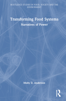 Transforming Food Systems: Narratives of Power - Anderson, Molly D