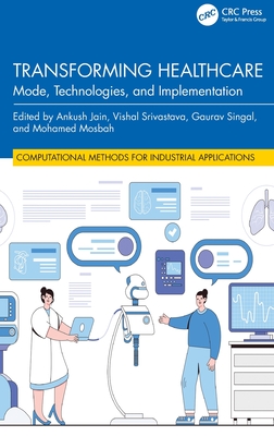 Transforming Healthcare: Mode, Technologies, and Implementation - Jain, Ankush (Editor), and Srivastava, Vishal (Editor), and Singal, Gaurav (Editor)