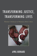 Transforming Justice, Transforming Lives: Women's Pathways to Desistance from Crime