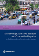 Transforming Karachi Into a Livable and Competitive Megacity: A City Diagnostic and Transformation Strategy