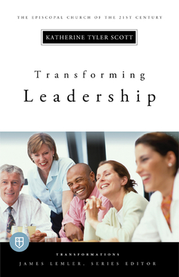 Transforming Leadership: Transformations Series - Scott, Katherine Tyler, and Lemler, James (Editor)