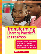 Transforming Literacy Practices in Preschool: Research-Based Practices That Give All Children the Opportunity to Reach Their Potential as Learners