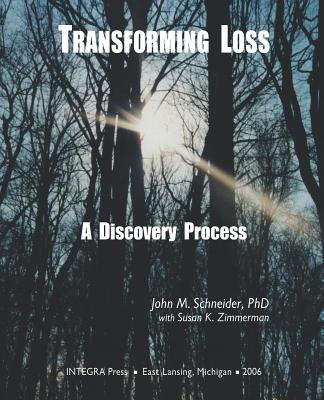 Transforming Loss: A Discovery Process - Zimmerman, Susan K, and Schneider, John M