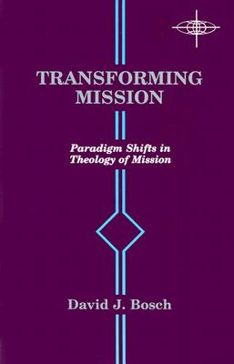Transforming Mission: Paradigm Shifts in Theology of Mission - Bosch, David J