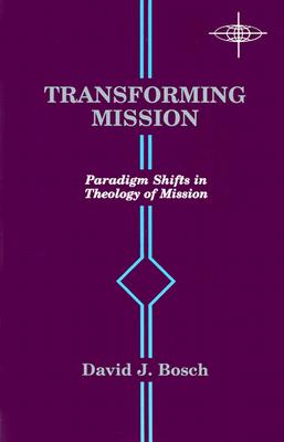 Transforming Mission: Paradigm Shifts in Theology of Mission - Bosch, David J