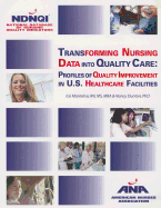 Transforming Nursing Data Into Quality Care: Profiles of Quality Improvement in U.S. Healthcare Factilities