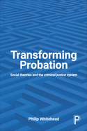 Transforming Probation: Social Theories and the Criminal Justice System