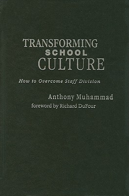 Transforming School Culture: How to Overcome Staff Division - Muhammad, Anthony, and DuFour, Richard (Foreword by)