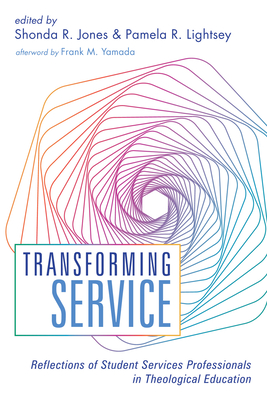 Transforming Service - Jones, Shonda R (Editor), and Lightsey, Pamela R (Editor), and Yamada, Frank M (Afterword by)