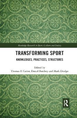 Transforming Sport: Knowledges, Practices, Structures - Carter, Thomas F. (Editor), and Burdsey, Daniel (Editor), and Doidge, Mark (Editor)