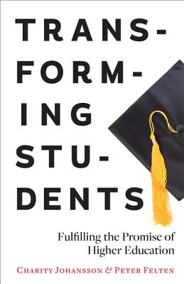 Transforming Students: Fulfilling the Promise of Higher Education - Johansson, Charity, PT, PhD, and Felten, Peter