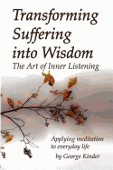 Transforming Suffering Into Wisdom: The Art of Inner Listening - Kinder, George D (Photographer), and Mazzola, Nadine (Designer)