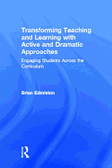 Transforming Teaching and Learning with Active and Dramatic Approaches: Engaging Students Across the Curriculum