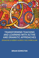 Transforming Teaching and Learning with Active and Dramatic Approaches: Engaging Students Across the Curriculum