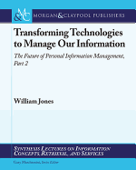 Transforming Technologies to Manage Our Information: The Future of Personal Information Management, Part 2