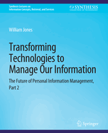 Transforming Technologies to Manage Our Information: The Future of Personal Information Management, Part 2