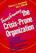 Transforming the Crisis-Prone Organization: Preventing Individual, Organizational, and Environmental Tragedies - Pauchant, Thierry, and Mitroff, Ian I