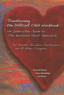 Transforming the Difficult Child Workbook: An Interactive Guide to the Nurtured Heart Approach: For Parents, Teachers, Practitioners and All Other Caregivers