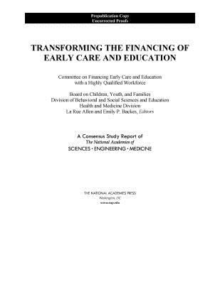 Transforming the Financing of Early Care and Education - National Academies of Sciences, Engineering, and Medicine, and Health and Medicine Division, and Division of Behavioral and...