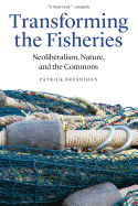Transforming the Fisheries: Neoliberalism, Nature, and the Commons