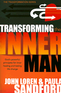 Transforming the Inner Man: God's Powerful Principles for Inner Healing and Lasting Life Change