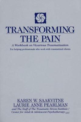 Transforming the Pain - Saakvitne, Karen W, and Pearlman, Laurie Anne