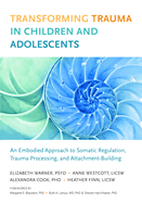 Transforming Trauma in Children and Adolescents: An Embodied Approach to Somatic Regulation, Trauma Processing, and Attachment Building