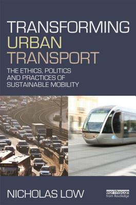 Transforming Urban Transport: From Automobility to Sustainable Transport - Low, Nicholas (Editor)