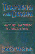 Transforming Your Dragons: How to Turn Fear Patterns Into Personal Power