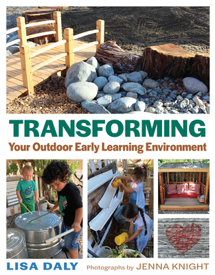 Transforming Your Outdoor Early Learning Environment - Daly, Lisa