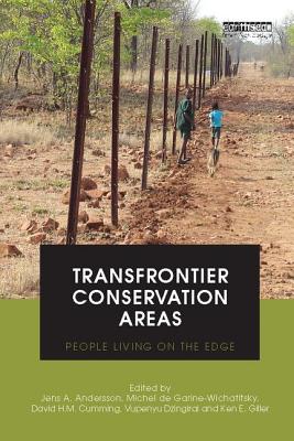 Transfrontier Conservation Areas: People Living on the Edge - Andersson, Jens A. (Editor), and de Garine-Wichatitsky, Michel (Editor), and Cumming, David H.M. (Editor)