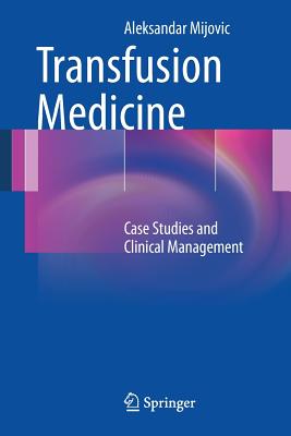Transfusion Medicine: Case Studies and Clinical Management - Mijovic, Aleksandar
